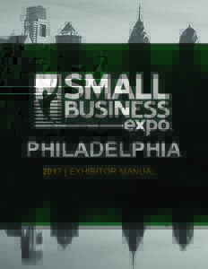 PHILADELPHIA 2017 | EXHIBITOR MANUAL TABLE OF CONTENTS  Small Business Expo Contact Information................................................................
