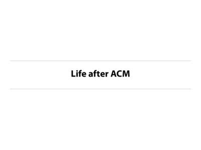 Life after ACM  ‣ Open access forever ‣ Publication charges: 15€ per paper (5€ per registration) ‣ We have a five-year contract David and Jeff