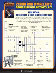 ZENGO AND O’MALLEY’S  CRIME FIGHTING ACTIVITY KIT Evaluation: A Crossword to Help You Crack the Case It’s time to put your thinking bills on, detectives! Evaluate the evidence and