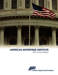 AMERICAN ENTERPRISE INSTITUTE 2011 Annual Report Freedom. Opportunity. Enterprise.  The American Enterprise Institute is a community of scholars and supporters