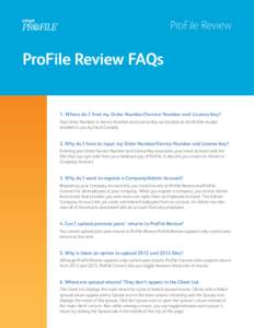 ProFile Review  ProFile Review FAQs 1. Where do I find my Order Number/Service Number and License Key? Your Order Number or Service Number and License Key are located on the ProFile receipt