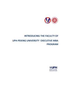INTRODUCING THE FACULTY OF UPH-PEKING UNIVERSITY EXECUTIVE MBA PROGRAM Dr. Andrea Mantovani Dr. Mantovani is one of the prominent economist and researcher in European Union. He is associate professor of
