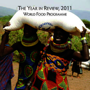 THE YEAR IN REVIEW, 2011 WORLD FOOD PROGRAMME WFP/Yohannes Zirotti Oriste  All over the world, WFP keeps food