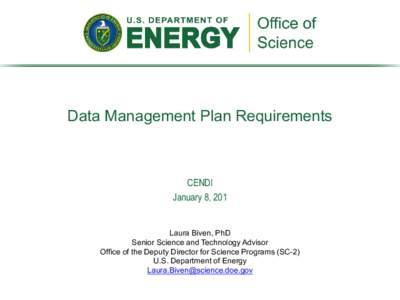 Data Management Plan Requirements  CENDI January 8, 201 Laura Biven, PhD Senior Science and Technology Advisor