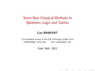 Some Non-Classical Methods in Epistemic Logic and Games Can BAS ¸ KENT The Graduate Center of the City University of New York 