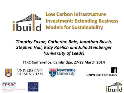 Low	
  Carbon	
  Infrastructure	
   Investment:	
  Extending	
  Business	
   Models	
  for	
  Sustainability	
      Timothy	
  Foxon,	
  Catherine	
  Bale,	
  Jonathan	
  Busch,	
  