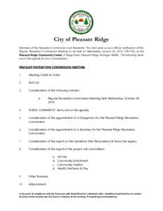City of Pleasant Ridge Members of the Recreation Commission and Residents: This shall serve as your official notification of the Regular Recreation Commission Meeting to be held on Wednesday, January 28, 2015, 7:00 P.M.,