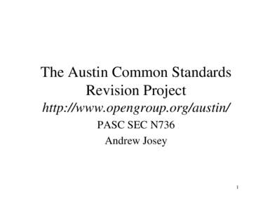 The Austin Common Standards Revision Project http://www.opengroup.org/austin/ PASC SEC N736 Andrew Josey