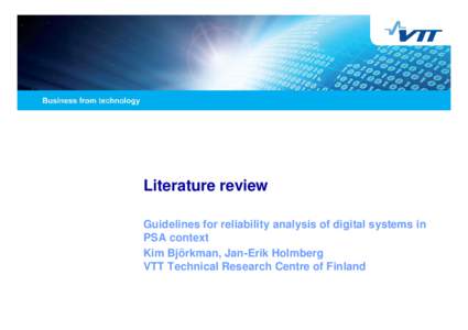Literature review Guidelines for reliability analysis of digital systems in PSA context Kim Björkman, Jan-Erik Holmberg VTT Technical Research Centre of Finland
