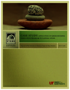CASE STUDY: APPLICATION OF GREEN BUILDING CERFICATION PROGRAMS TO NATURAL STONE. Prepared By The University of Tennessee Center for Clean Products.  © COPYRIGHT 2008 NATURAL STONE COUNCIL