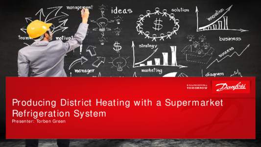 Producing District Heating with a Supermarket Refrigeration System Presenter: Torben Green 1 | CITIES Consortium meeting