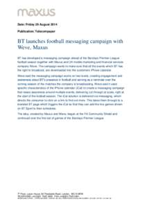 Date: Friday 29 August 2014 Publication: Telecompaper BT launches football messaging campaign with Weve, Maxus BT has developed a messaging campaign ahead of the Barclays Premier League