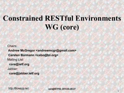   Constrained RESTful Environments WG (core) Chairs: Andrew McGregor <> Carsten Bormann <>
