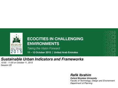 Sustainable Urban Indicators and Frameworks 10::00 on October 11, 2015 Session 2D Rafik Ibrahim Oxford Brookes University
