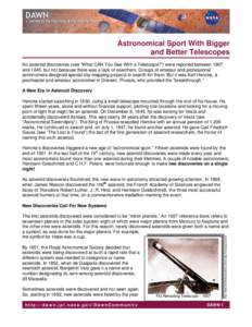 Astronomical Sport With Bigger and Better Telescopes No asteroid discoveries (see “What CAN You See With a Telescope?”) were reported between 1807 and 1845, but not because there was a lack of searchers. Groups of am