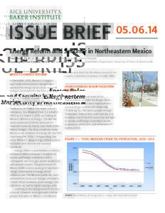 ISSUE BRIEF[removed]Energy Reform and Security in Northeastern Mexico Tony Payan, Ph.D., Director, Mexico Center, Rice University’s Baker Institute