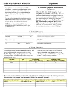 Verification Worksheet Your application was selected for a process called “Verification.” This process is to confirm that the correct information was reported on the FAFSA. If there are differences between 