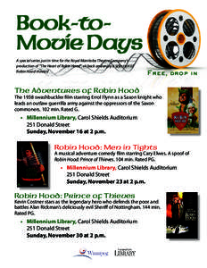 Book-toMovie Days A special series just in time for the Royal Manitoba Theatre Company’s production of “The Heart of Robin Hood”, sit back and enjoy a selection of Robin Hood movies!  Free, drop in