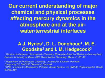 Our current understanding of major chemical and physical processes affecting mercury dynamics in the atmosphere and at the airwater/terrestrial interfaces A.J. Hynes1, D. L. Donohoue1, M. E. Goodsite2 and I. M. Hedgecock