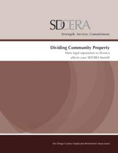 Strength. Service. Commitment.  Dividing Community Property How legal separation or divorce affects your SDCERA benefit