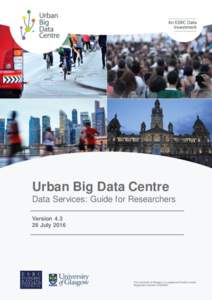 Urban Big Data Centre Data Services: Guide for Researchers VersionJuly 2016  UBDC Da ta Services: Guide for Researchers v4p2 (26 July 2016)