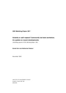 IDS Working Paper 257  Subsidy or self-respect? Community led total sanitation. An update on recent developments (Including reprint of IDS Working Paper 184)