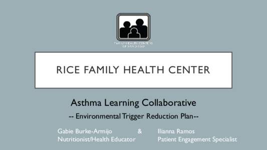 RICE FAMILY HEALTH CENTER Asthma Learning Collaborative -- Environmental Trigger Reduction Plan-Gabie Burke-Armijo & Nutritionist/Health Educator