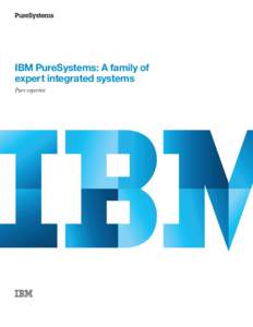 IBM PureSystems: A family of expert integrated systems