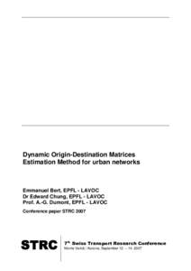 Dynamic Origin-Destination Matrices Estimation Method for urban networks Emmanuel Bert, EPFL - LAVOC Dr Edward Chung, EPFL - LAVOC Prof. A.-G. Dumont, EPFL - LAVOC