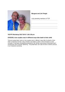 Margaret and Jim Pringle  Long standing members of TCF V03-FR Workshop:30-2:30 pm: CHOICES, how couples react in different ways after death of their child.