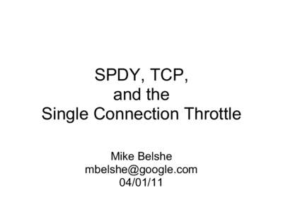 SPDY, TCP, and the Single Connection Throttle Mike Belshe [removed[removed]