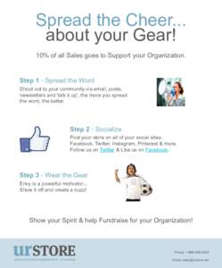 Spread the Cheer... about your Gear! 10% of all Sales goes to Support your Organization. Step 1 - Spread the Word Shout out to your community via email, posts, newsletters and ‘talk it up’, the more you spread