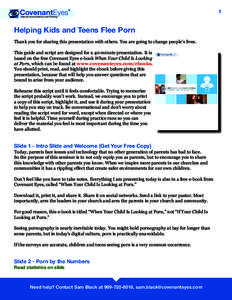 1  Helping Kids and Teens Flee Porn Thank you for sharing this presentation with others. You are going to change people’s lives. This guide and script are designed for a 40-minute presentation. It is based on the free 