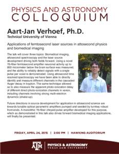 Aart-Jan Verhoef, Ph.D. Technical University of Vienna Applications of femtosecond laser sources in attosecond physics and biomedical imaging The talk will cover three topics: Biomedical imaging,
