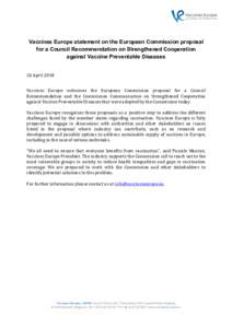 Vaccines Europe statement on the European Commission proposal for a Council Recommendation on Strengthened Cooperation against Vaccine Preventable Diseases 26	April	2018	 Vaccines	 Europe	 welcomes	 the	 European	 Commis