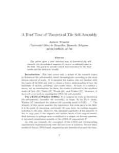 A Brief Tour of Theoretical Tile Self-Assembly Andrew Winslow Universit´e Libre de Bruxelles, Brussels, Belgium  Abstract The author gives a brief historical tour of theoretical tile selfassembly via c