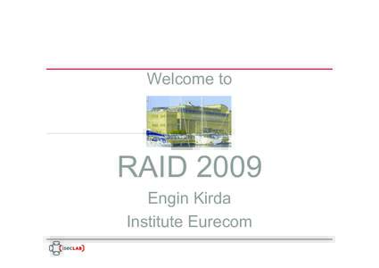 Welcome to  RAID 2009 Engin Kirda Institute Eurecom