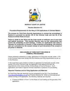 NUNAVUT COURT OF JUSTICE Practice Directive # 8 Procedural Requirements for the filing of 278 Applications in Criminal Matters The process for Third Party Records Applications in criminal law proceedings in Nunavut is go