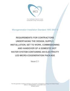Microgeneration Installation Standard: MISREQUIREMENTS FOR CONTRACTORS UNDERTAKING THE DESIGN, SUPPLY, INSTALLATION, SET TO WORK, COMMISSIONING AND HANDOVER OF A DOMESTIC HOT