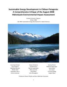 Sustainable Energy Development in Chilean Patagonia: A Comprehensive Critique of the August 2008 HidroAysén Environmental Impact Assessment Graham Scholars Program Winter 2009 CEE 490: Sustainable Energy Development in 