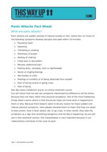Panic Attacks Fact Sheet What are panic attacks? Panic attacks are sudden periods of intense anxiety or fear, where four (or more) of the following symptoms develop abruptly and peak within 10 minutes: •