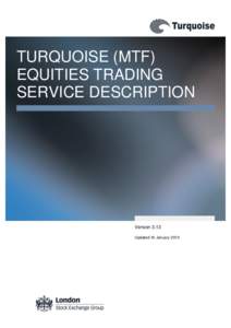 TURQUOISE (MTF) EQUITIES TRADING SERVICE DESCRIPTION Version 3.13 Updated 16 January 2015