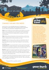 CHANGE THE WAY YOU MOVE Active travel is a fun and healthy alternative to travelling by car. But unless you make an effort, the convenience of the car will always win out. Here are a few ideas for changing the way you mo