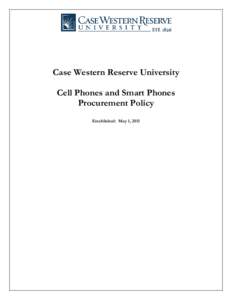 Case Western Reserve University Cell Phones and Smart Phones Procurement Policy Established: May 1, 2011  TABLE OF CONTENTS