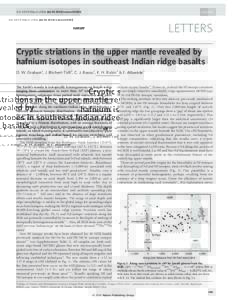 Vol 440|9 March 2006|doi:nature04582  LETTERS Cryptic striations in the upper mantle revealed by hafnium isotopes in southeast Indian ridge basalts D. W. Graham1, J. Blichert-Toft2, C. J. Russo1, K. H. Rubin3 & F