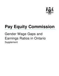 Pay Equity Commission Gender Wage Gaps and Earnings Ratios in Ontario Supplement  Gender Wage Gaps and Earnings Ratios in Ontario