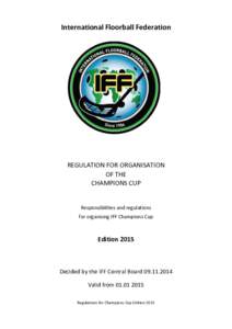 International Floorball Federation  REGULATION FOR ORGANISATION OF THE CHAMPIONS CUP