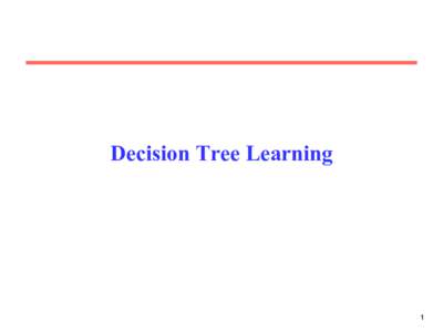 Decision Tree Learning  1 Decision Trees •  Tree-based classifiers for instances represented as feature-vectors.