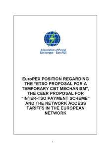 EuroPEX POSITION REGARDING THE “ETSO PROPOSAL FOR A TEMPORARY CBT MECHANISM”, THE CEER PROPOSAL FOR “INTER-TSO PAYMENT SCHEME” AND THE NETWORK ACCESS