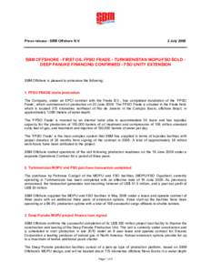 Press release - SBM Offshore N.V.  2 July 2009 SBM OFFSHORE - FIRST OIL FPSO FRADE - TURKMENISTAN MOPU/FSO SOLD DEEP PANUKE FINANCING CONFIRMED - FSO UNITY EXTENSION